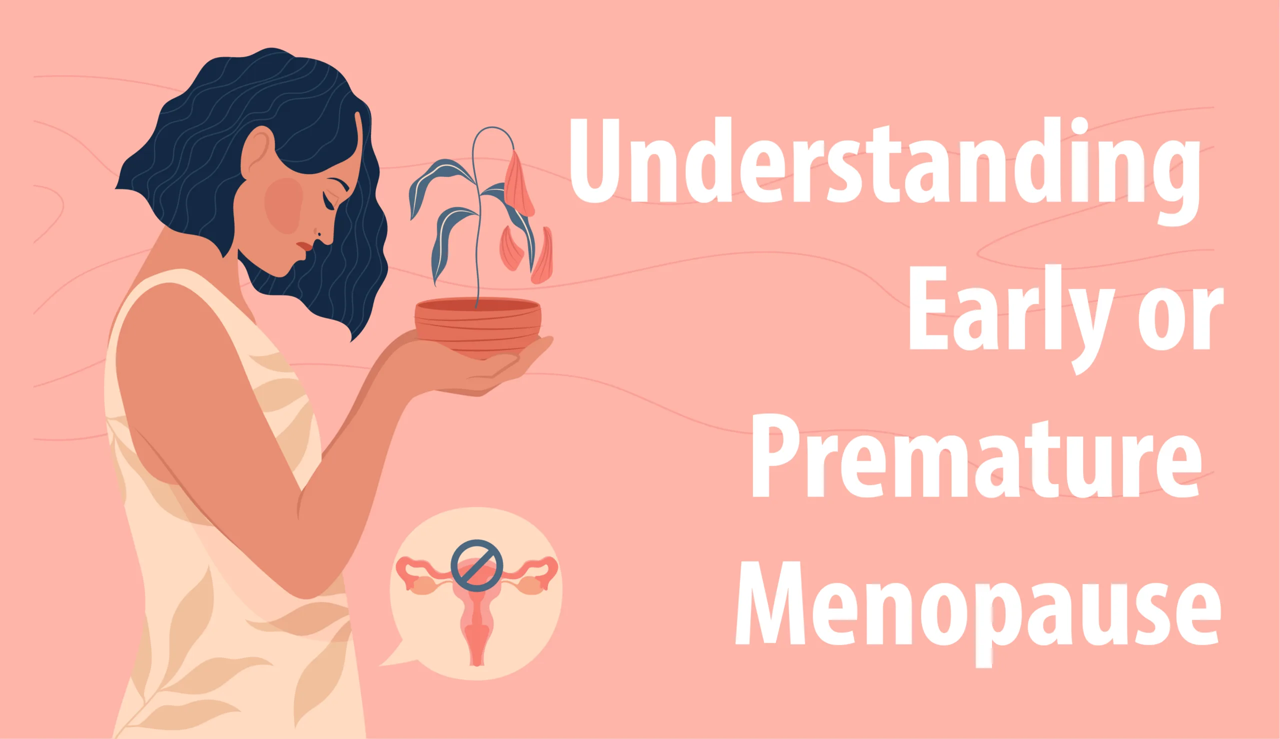 Understanding Early or Premature Menopause